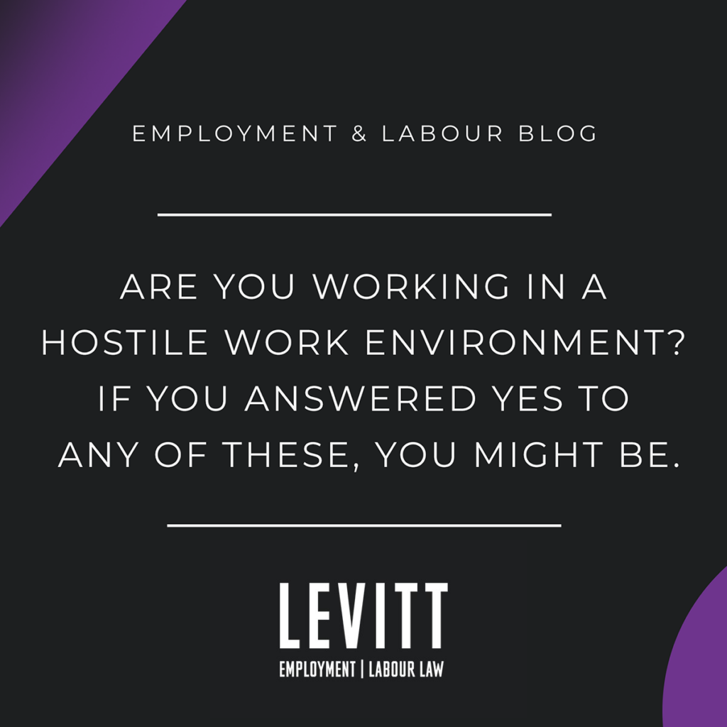 Are you working in a hostile work environment? If you answered yes to any of these, you might be.